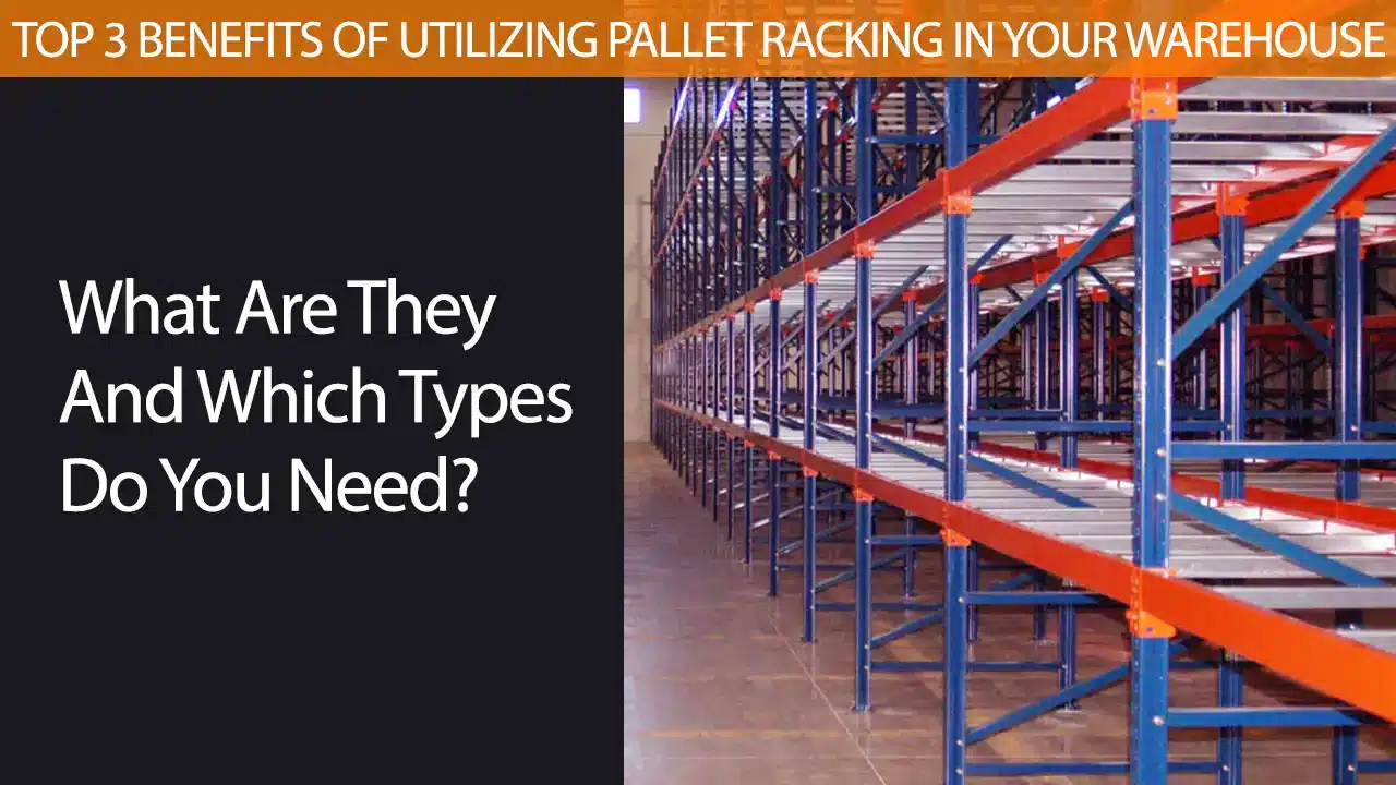 Top 3 benefits of utilizing pallet racking in your warehouse